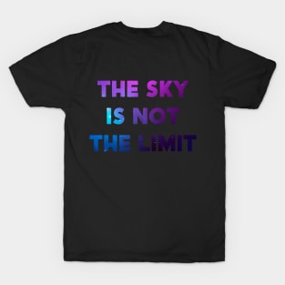 The Sky is Not the Limit T-Shirt